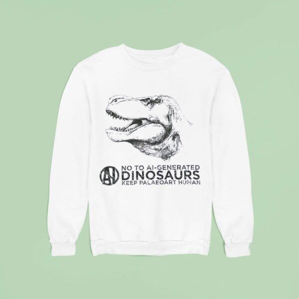 No To Ai Generated Dinosaurs Keep Paleoart Human Sweatshirt