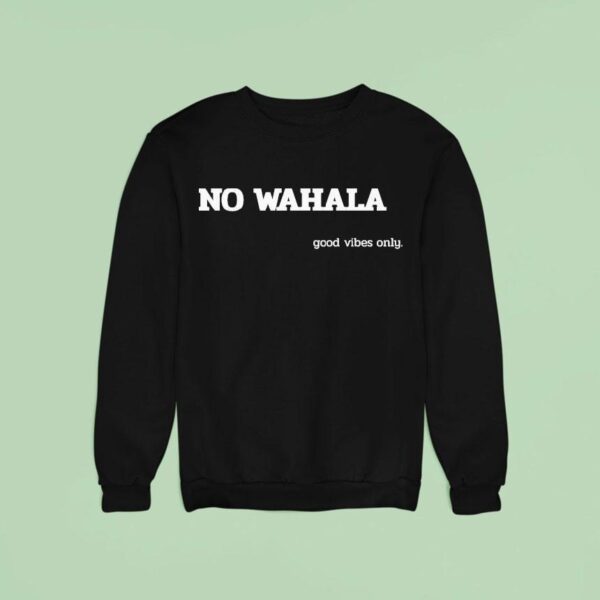 No Wahala Good Vibes Only Sweatshirt