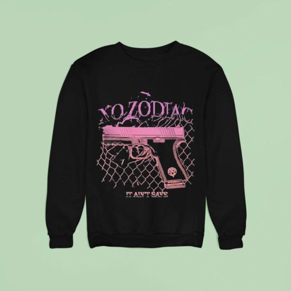 No Zodiac It Ain T Safe Sweatshirt
