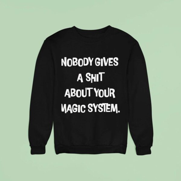 Nobody Gives A Sht About Your Magic System Sweatshirt