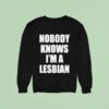 Nobody Knows I M A Lesbian New Sweatshirt