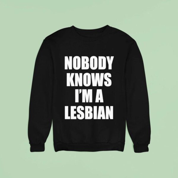 Nobody Knows I M A Lesbian New Sweatshirt