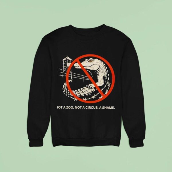 Not A Zoo Not A Circus A Shame Sweatshirt