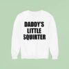 Not Safe For Wear Daddy S Little Squirter Sweatshirt