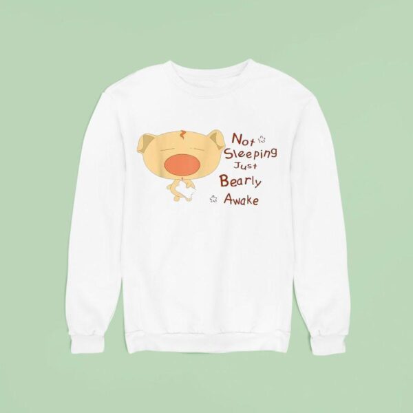 Not Sleeping Just Beary Awake Sweatshirt