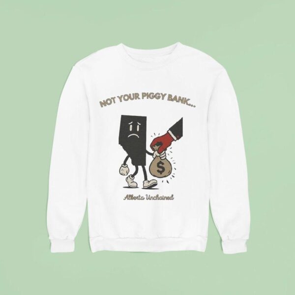Not Your Piggy Bank Alberta Unchained Sweatshirt