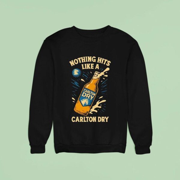 Nothing Hits Like A Carlton Dry Beer Sweatshirt