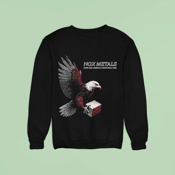 Nox Metals Supplying America S Industrial Base Sweatshirt