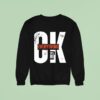 Ok Everything Will Be Sweatshirt