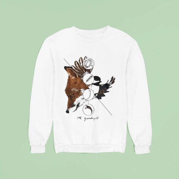 Ok Goodnight The Fox The Bird Sweatshirt
