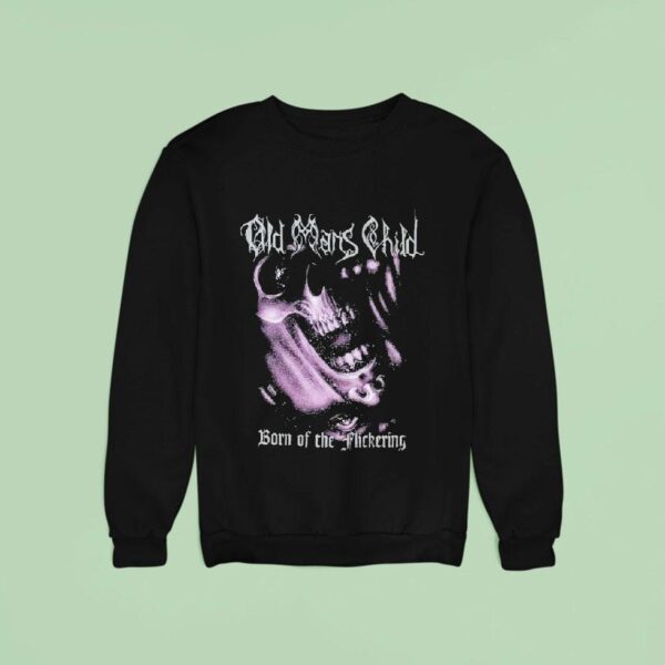 Old Man S Child Born Of The Flickering Sweatshirt