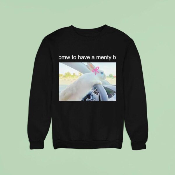 Omw To Have A Menty B Sweatshirt