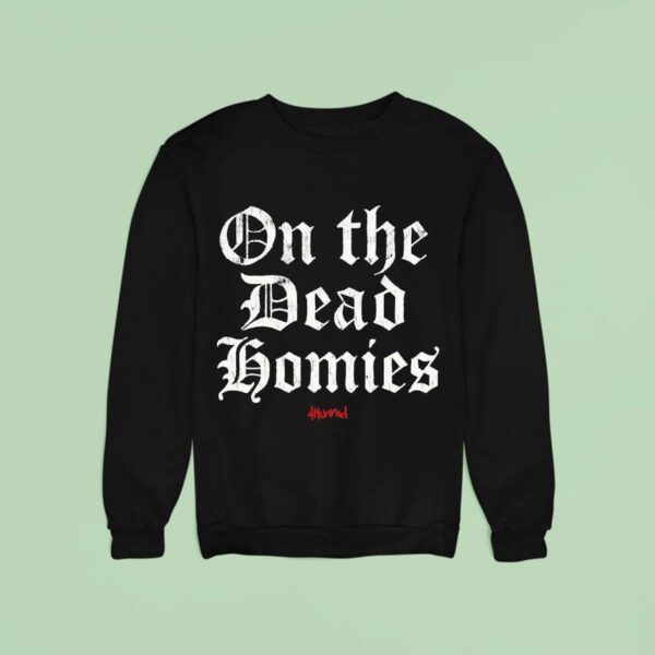 On The Dead Homies Hunnid Sweatshirt