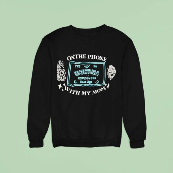 On The Phone With My Mom Sweatshirt