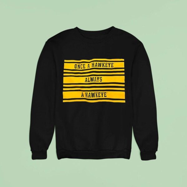 Once A Hawkeye Always A Hawkeye Sweatshirt