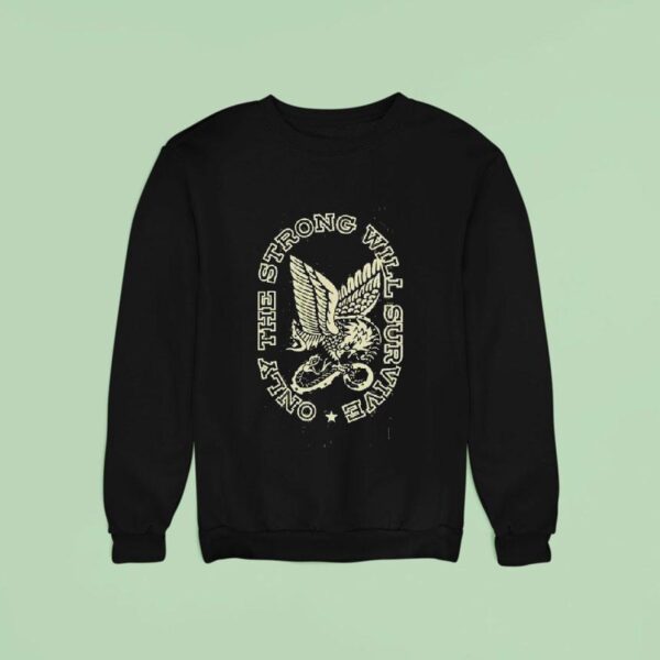 Only The Strong Will Survive Soarin Eagle Enthuzs Sweatshirt