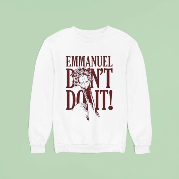 Ostriches Emmanuel Don T Do I Sweatshirt