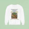 Our Community Will Outlive Every Gun And Bomb Because The Seeds Of Solidarity Are Growing All Over The World Some Things Can T Be Destroyed Sweatshirt
