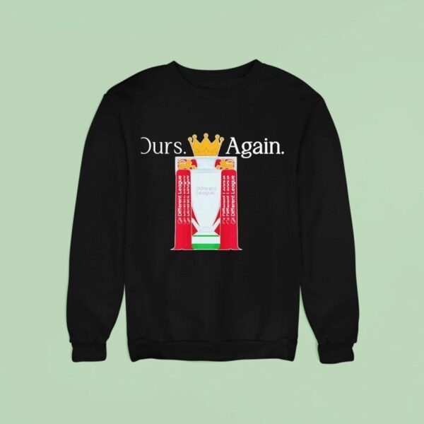Ours Again Different League Liverpool Fc Sweatshirt