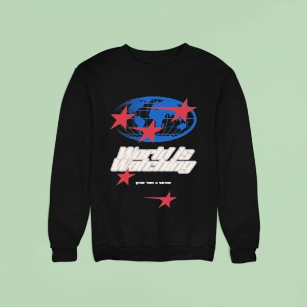 Outrank World Is Watching Give Em A Show Sweatshirt