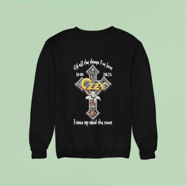 Ozzy Osbourne Of All The Things I Ve Lost I Miss My Mind The Most Cross Sweatshirt