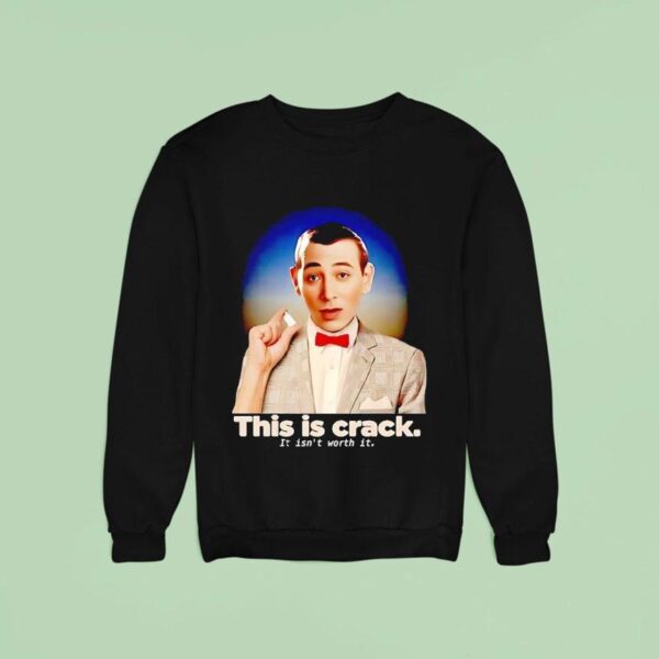 Paul Reubens This Is Crack It Isn T Worth I Sweatshirt