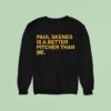 Paul Skenes Is A Better Pitcher Than Me Sweatshirt