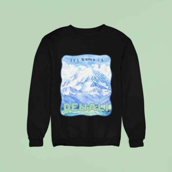 Peak Resistance Denali It S Name Is Denali Sweatshirt