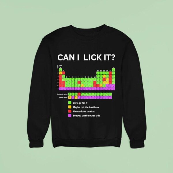 Periodic Table Of Elements Can I Lick I Sweatshirt