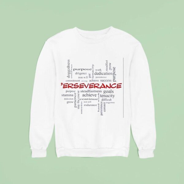 Perseverance Doggedness Endurance Diligence Iron Will Sweatshirt