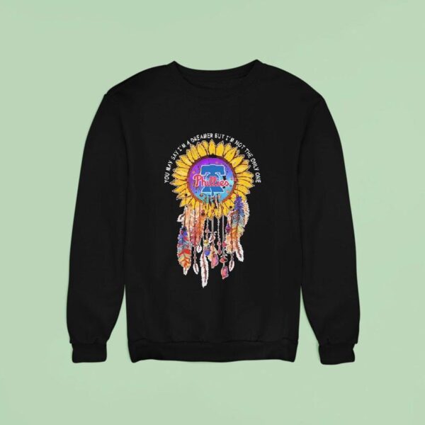Philadelphia Phillies You May Say I M A Dreamer But I M Not The Only One Sweatshirt