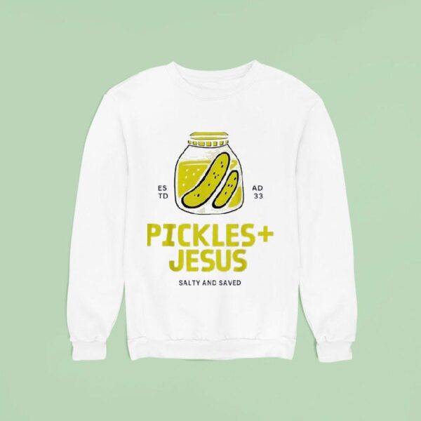 Pickles Jesus Salty And Saved Estd Ad Sweatshirt