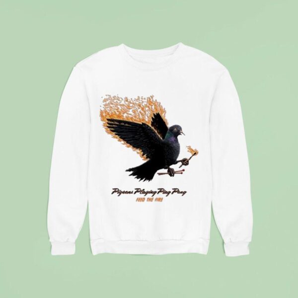 Pigeons Playing Ping Pong Feed The Fire Sweatshirt