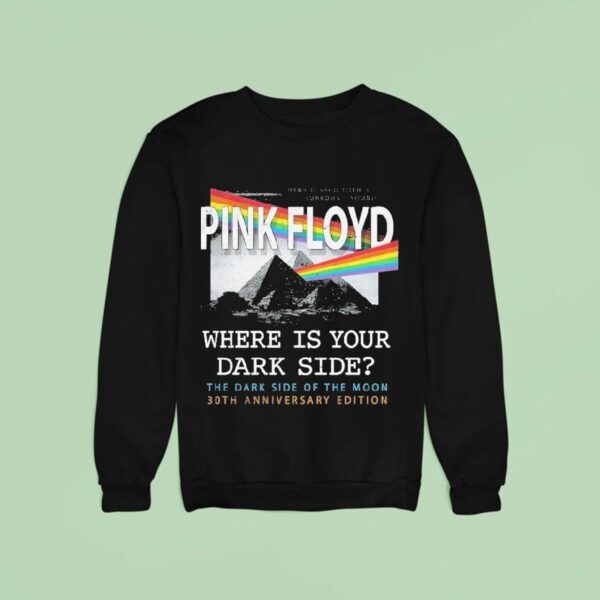 Pink Floyd Where Is Your Dark Side The Dark Side Of The Moon Th Anniversary Sweatshirt