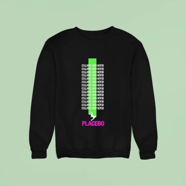 Placebo Collapse Into Never Sweatshirt