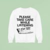 Please Take Care While Listening Truer Crime With Celisia Stanton Sweatshirt