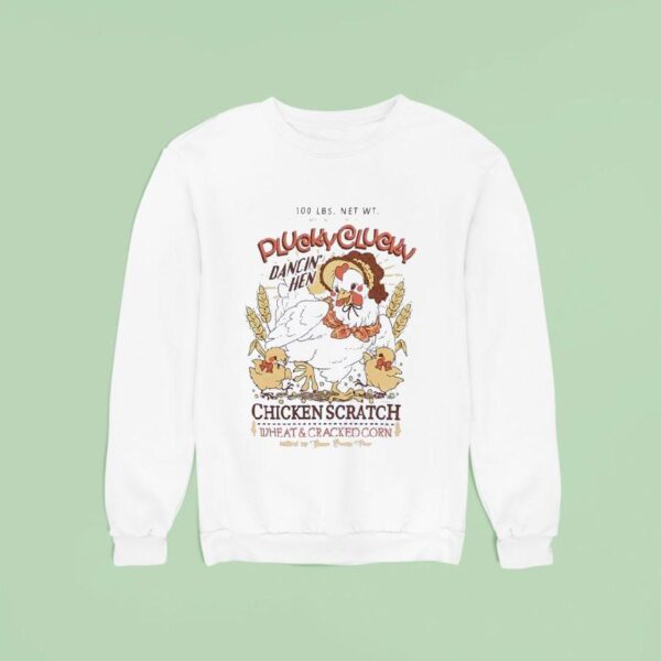 Plucky Clucky Dancing Hen Chicken Scratch Wheat And Cracked Corn Sweatshirt