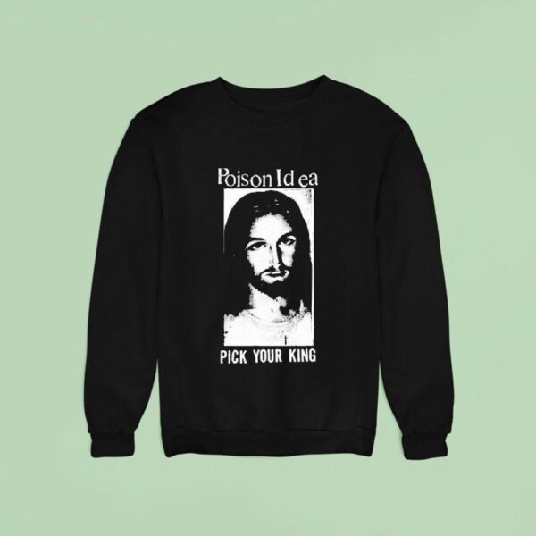 Poison Idea Pick Your King Jesus Sweatshirt