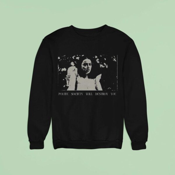 Poor Things Polite Society Will Destroy You Sweatshirt