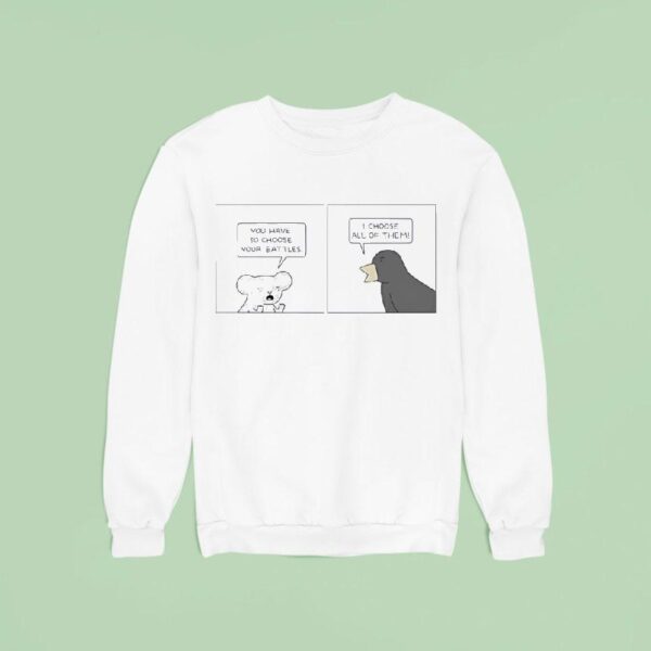 Poorly Drawn Lines You Have To Choose Your Battles I Choose All Of Them Sweatshirt