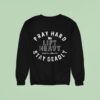Pray Hard Lift Heavy Stay Deadly Sweatshirt