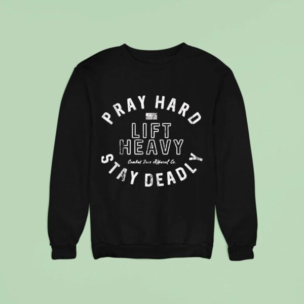 Pray Hard Lift Heavy Stay Deadly Sweatshirt