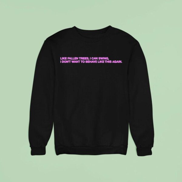 President Like Fallen Trees I Can Swing I Don T Want To Behave Like This Again Sweatshirt