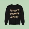 Privacy Dignity Safety Sweatshirt