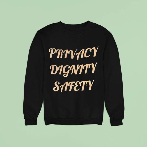 Privacy Dignity Safety Sweatshirt