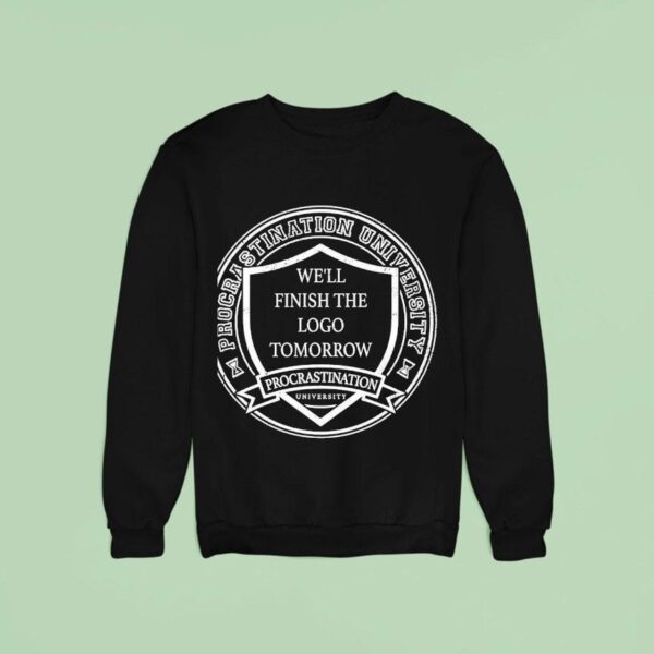 Procrastination University Logo We Ll Finish The Logo Tomorrow Sweatshirt