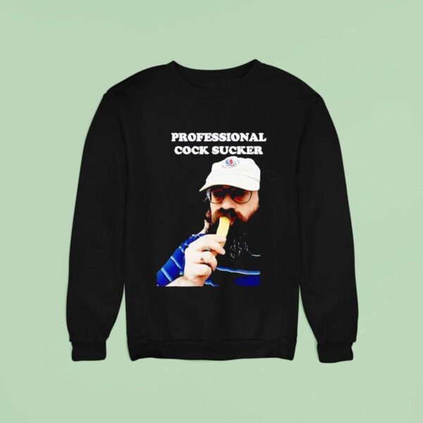 Professional Cock Sucker Sweatshirt