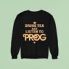 Prog Magazine Drink Tea And Listen To Prog Sweatshirt