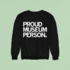 Proud Museum Person Sweatshirt