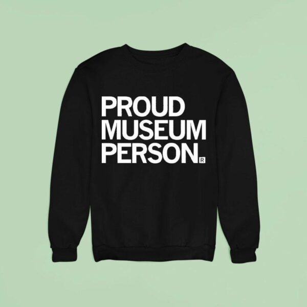 Proud Museum Person Sweatshirt